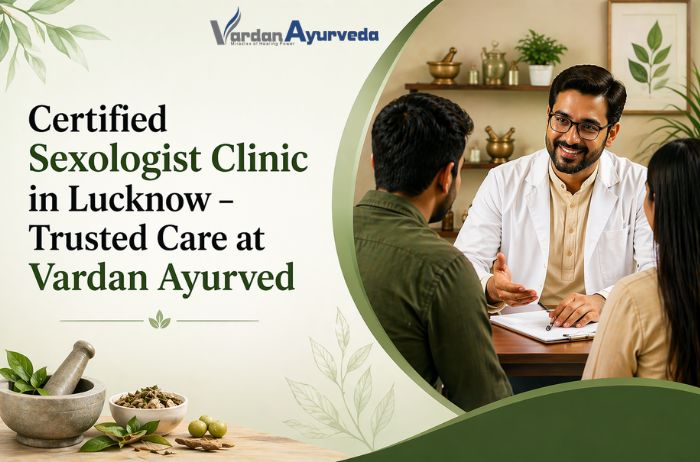 Certified Sexologist Clinic in Lucknow – Trusted Care at Vardan Ayurved